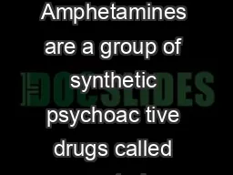 Amphetamines Profile Amphetamines are a group of synthetic psychoac tive drugs called