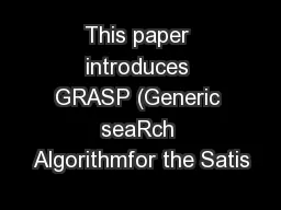 This paper introduces GRASP (Generic seaRch Algorithmfor the Satis