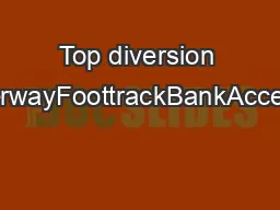 Top diversion bankSubsurfacewaterwayFoottrackBankAccess roadBankChanne