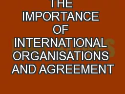 THE IMPORTANCE OF INTERNATIONAL ORGANISATIONS AND AGREEMENT
