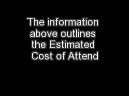 The information above outlines the Estimated Cost of Attend