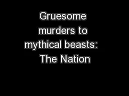 Gruesome murders to mythical beasts:  The Nation