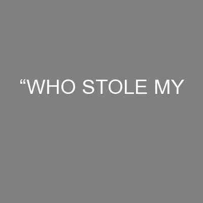 “WHO STOLE MY