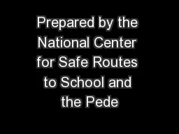 Prepared by the National Center for Safe Routes to School and the Pede