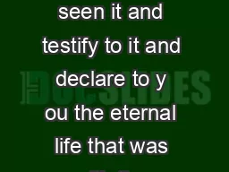 Introduction to the Covenant Text This life is revealed and we have seen it and testify to it and declare to y ou the eternal life that was with the Father and was revealed to us  we declare to you w