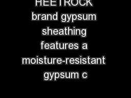 HEETROCK brand gypsum sheathing features a moisture-resistant gypsum c