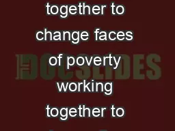 Working together to change faces of poverty working together to change lives