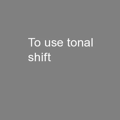 To use tonal shift