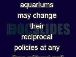 Zoos and aquariums may change their reciprocal policies at any time without noti