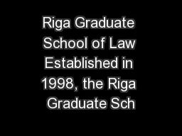 Riga Graduate School of Law Established in 1998, the Riga Graduate Sch
