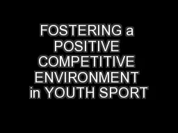 FOSTERING a POSITIVE COMPETITIVE ENVIRONMENT in YOUTH SPORT