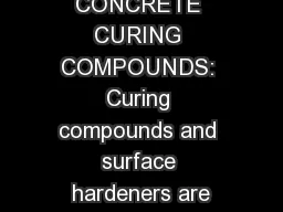 CONCRETE CURING COMPOUNDS: Curing compounds and surface hardeners are