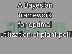 A Bayesian framework for optimal utilization of plant-polli