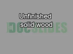 Unfinished solid wood