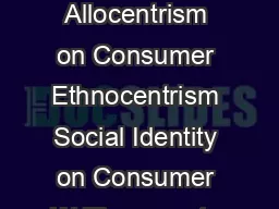 Effects of Animosity and Allocentrism on Consumer Ethnocentrism Social Identity on Consumer W illingness to Purchase Abstract