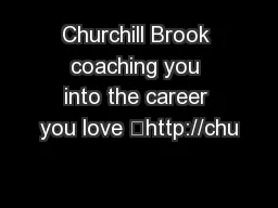 Churchill Brook coaching you into the career you love …http://chu