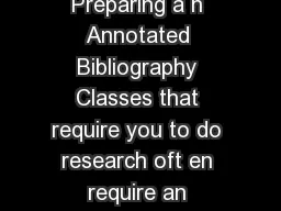 HFDXVHZULWHUVQHHGUHDGHUV Preparing a n Annotated Bibliography Classes that require you to do research oft en require an annotated bibliography