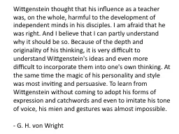 Wittgenstein thought that his influence as a teacher was, o