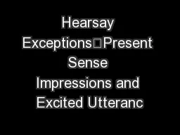 Hearsay Exceptions—Present Sense Impressions and Excited Utteranc