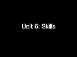 Unit 6: Skills