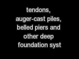 tendons, auger-cast piles, belled piers and other deep foundation syst