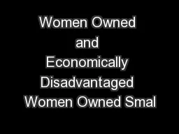 Women Owned and Economically Disadvantaged Women Owned Smal
