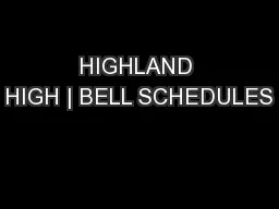HIGHLAND HIGH | BELL SCHEDULES