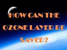 HOW CAN THE OZONE LAYER BE SAVED?
