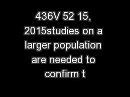 436V 52 15, 2015studies on a larger population are needed to confirm t