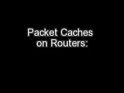 Packet Caches on Routers: