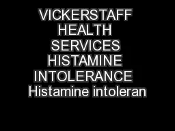 VICKERSTAFF HEALTH SERVICES HISTAMINE INTOLERANCE  Histamine intoleran