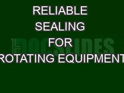 RELIABLE SEALING FOR ROTATING EQUIPMENT