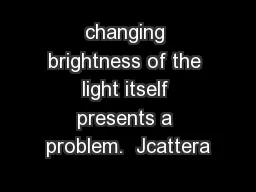 changing brightness of the light itself presents a problem.  Jcattera