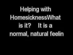 Helping with HomesicknessWhat is it?    It is a normal, natural feelin