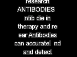 In therapy and research ANTIBODIES   ntib die in therapy and re ear Antibodies can accuratel  nd and detect almost an mole ule