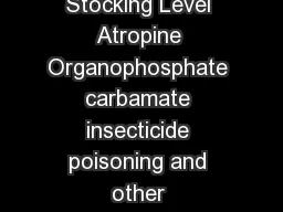 ANTIDOTE CHART Generic Name Brand Toxin Notes Suggested Stocking Level Atropine Organophosphate carbamate insecticide poisoning and other cholinesterase inhibitors eg warfare agents bradycardia induc