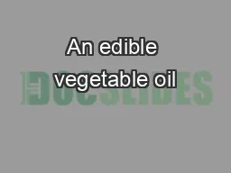 An edible vegetable oil