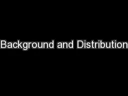 Background and Distribution