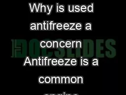 Fact Sheet Used Antifreeze Why is used antifreeze a concern Antifreeze is a common engine coolant used in automobiles