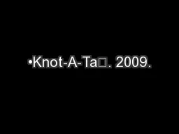 •Knot-A-Ta਋. 2009.