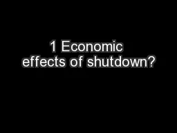 1 Economic effects of shutdown?