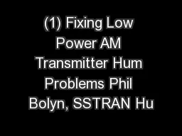 (1) Fixing Low Power AM Transmitter Hum Problems Phil Bolyn, SSTRAN Hu