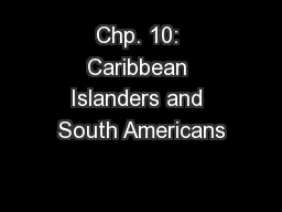 Chp. 10: Caribbean Islanders and South Americans