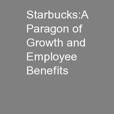 Starbucks:A Paragon of Growth and Employee Benefits