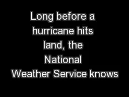 Long before a hurricane hits land, the National Weather Service knows