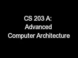 CS 203 A: Advanced Computer Architecture