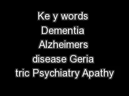 Ke y words Dementia Alzheimers disease Geria tric Psychiatry Apathy