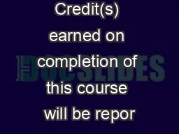 Credit(s) earned on completion of this course will be repor
