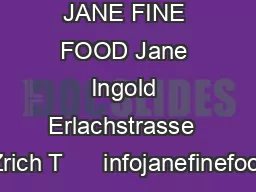 JANE FINE FOOD Jane Ingold Erlachstrasse   Zrich T      infojanefinefood