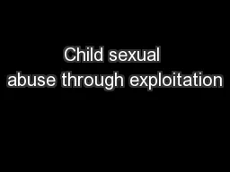 Child sexual abuse through exploitation